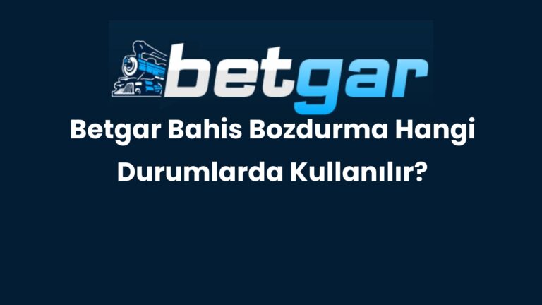 Betgar Bahis Bozdurma Hangi Durumlarda Kullanılır?