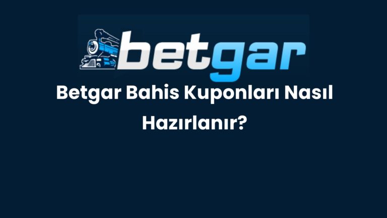 Betgar Bahis Kuponları Nasıl Hazırlanır?