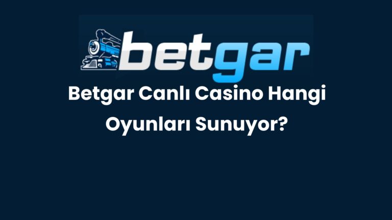 Betgar Canlı Casino Hangi Oyunları Sunuyor?