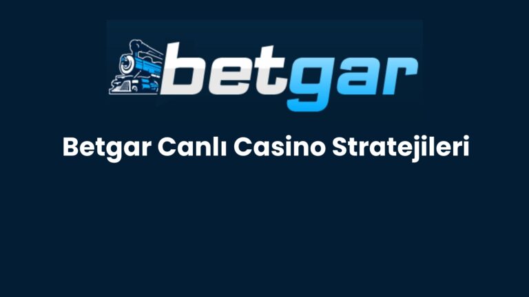 Betgar Canlı Casino Stratejileri