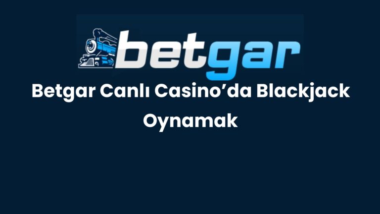 Betgar Canlı Casino’da Blackjack Oynamak