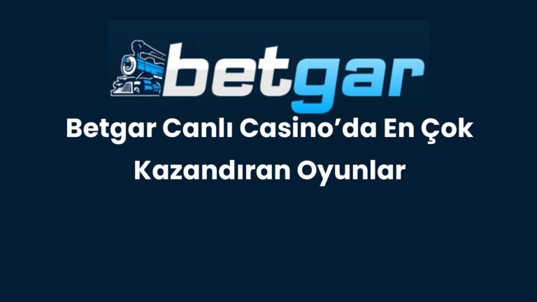 Betgar Canlı Casino’da En Çok Kazandıran Oyunlar