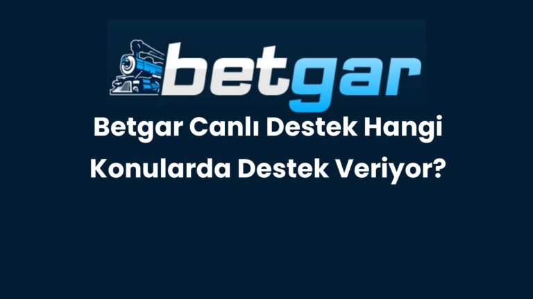 Betgar Canlı Destek Hangi Konularda Destek Veriyor?
