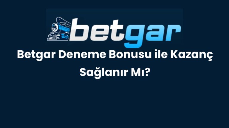 Betgar Deneme Bonusu ile Kazanç Sağlanır Mı?