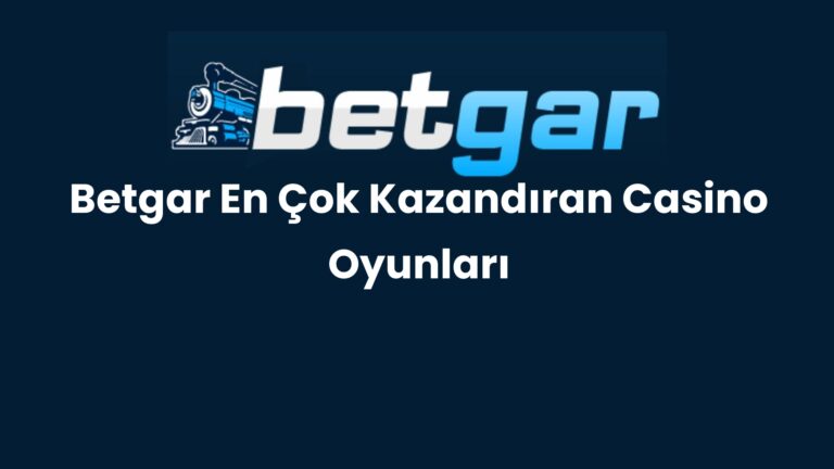 Betgar En Çok Kazandıran Casino Oyunları