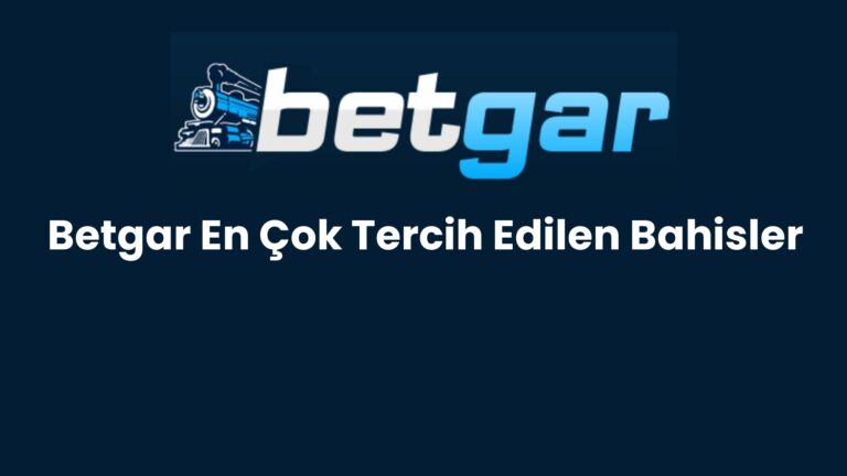 Betgar En Çok Tercih Edilen Bahisler