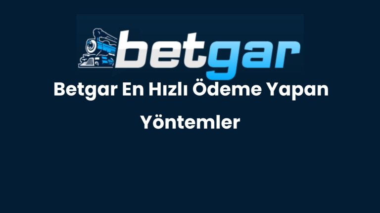 Betgar En Hızlı Ödeme Yapan Yöntemler