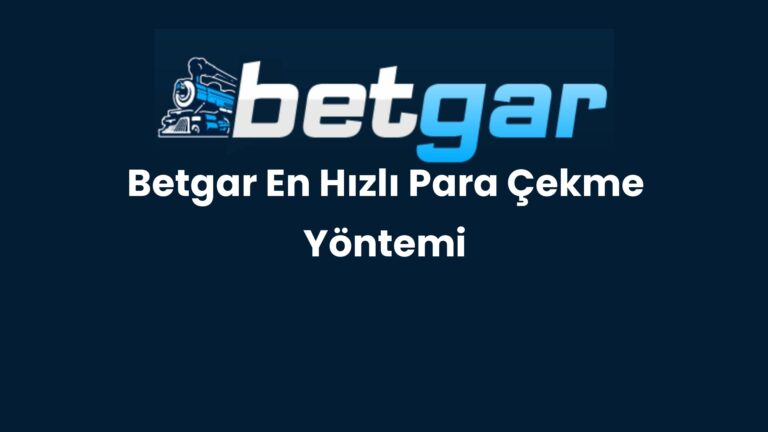 Betgar En Hızlı Para Çekme Yöntemi