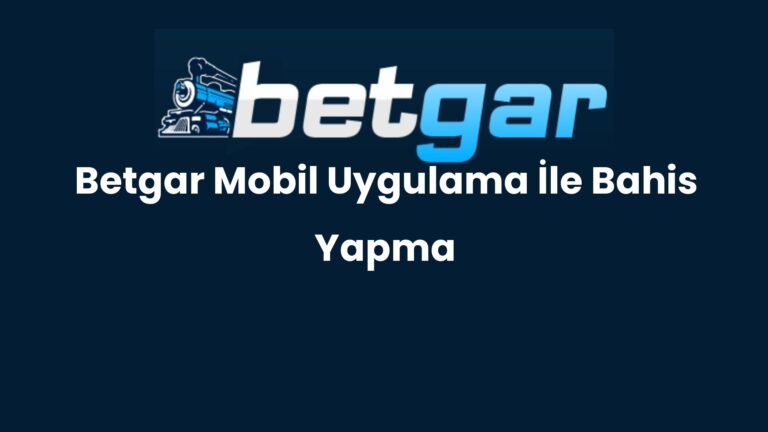 Betgar Mobil Uygulama İle Bahis Yapma