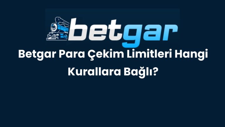 Betgar Para Çekim Limitleri Hangi Kurallara Bağlı?