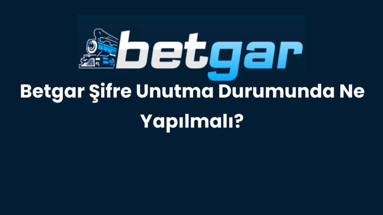 Betgar Şifre Unutma Durumunda Ne Yapılmalı?