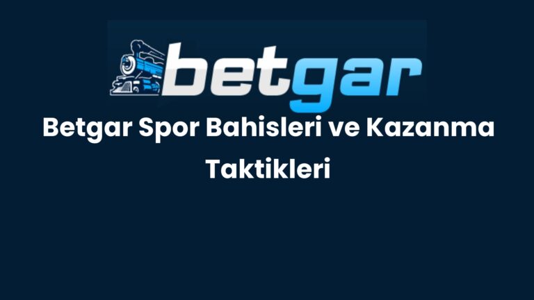 Betgar Spor Bahisleri ve Kazanma Taktikleri