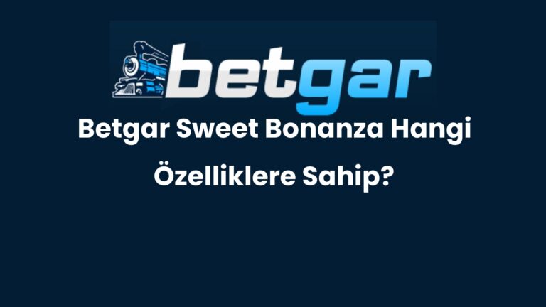 Betgar Sweet Bonanza Hangi Özelliklere Sahip?