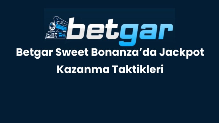 Betgar Sweet Bonanza’da Jackpot Kazanma Taktikleri