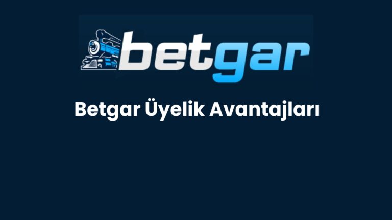 Betgar Üyelik Avantajları