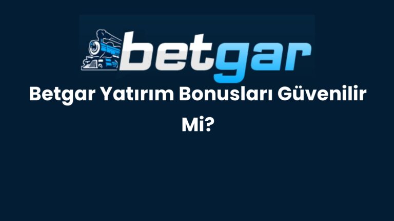 Betgar Yatırım Bonusları Güvenilir Mi?